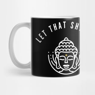 Let that Shit Go Mug